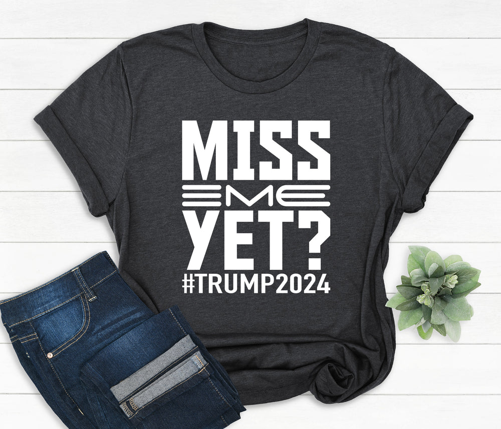 Miss Me Yet Donald Trump Shirt - uniquehandmadegift